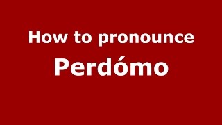 How to pronounce Perdómo