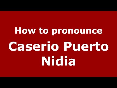 How to pronounce Caserio Puerto Nidia (Colombian Spanish/Colombia) - PronounceNames.com