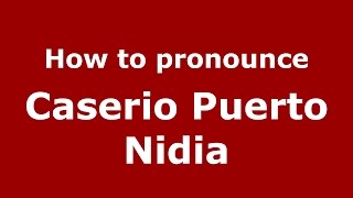 How to pronounce Caserio Puerto Nidia