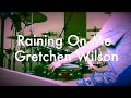 Raining On Me -Gretchen Wilson