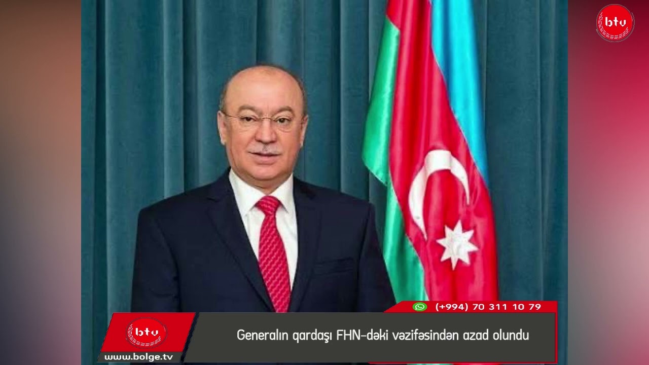 Generalın qardaşı FHN-dəki vəzifəsindən azad olundu