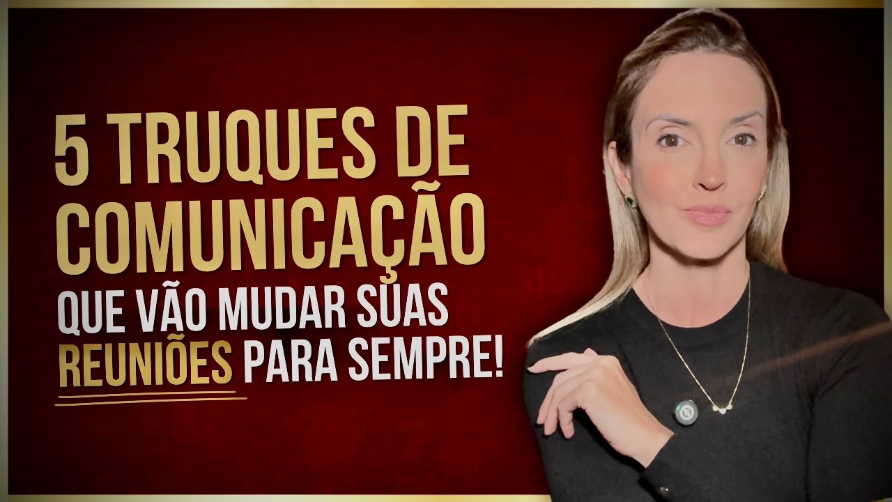 5 TRUQUES DE COMUNICAÇÃO QUE VÃO MUDAR SUAS REUNIÕES PARA SEMPRE