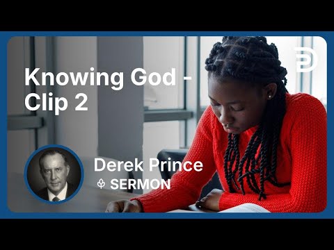 Knowing God | Clip 2 | Derek Prince