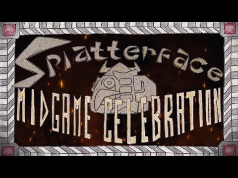 The Splatterface Mid-game Celebration!