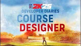 PGA TOUR 2K25 Developer Diary #4 I Course Designer I 2K