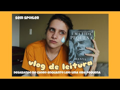 me destruindo enquanto leio uma vida pequena | vlog de leitura #4