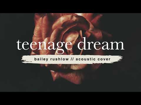 Teenage Dream (AUDIO) Katy Perry acoustic cover Bailey Rushlow