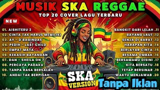 Download lagu MUSIK SKA REGGAE TERBARU 🔥 TOP 20 COVER LAGU INDONESIA | Full Album Tanpa Iklan mp3 Download lagu MUSIK SKA REGGAE TERBARU 🔥 TOP 20 COVER LAGU INDONESIA | Full Album Tanpa Iklan mp3