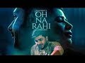 Oh Na Rahi Goldboy Full Song Nirmaan Latest Punjabi Songs 2019
