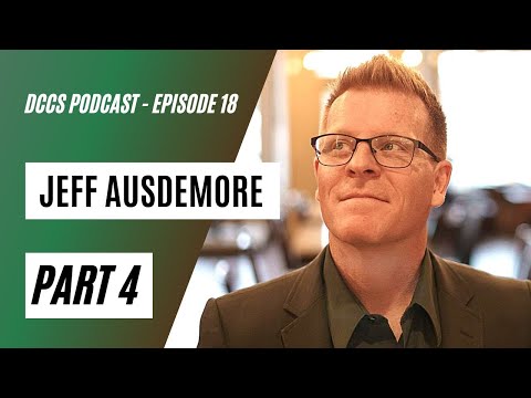 DCCS Podcast: Ep 18 - Jeff Ausdemore (Part 4)