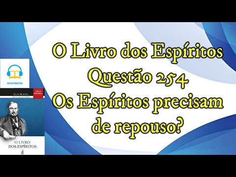 Os Espíritos precisam de repouso? - Questão 254 - Audiobook - livro dos espíritos