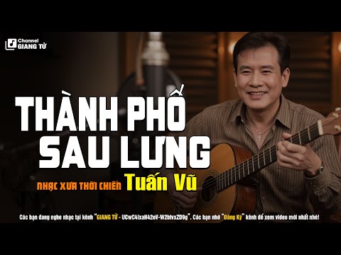 Thành Phố Sau Lưng (Nhạc Xưa) - Tuấn Vũ | Nhạc Vàng Xưa Bất Hủ