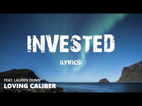 INVESTED - Loving Caliber feat. Lauren Dunn | Lyrics / Lyric Video
