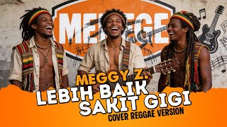 Download lagu LEBIH BAIK SAKIT GIGI (MEGGY Z.) Cover versi Reggae by MEREGE mp3