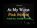 At My Worst - Female Key I Pink Sweat$ ( Karaoke Version