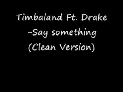 Timbaland Ft. Drake-Say something (Clean Version)