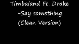 Timbaland Ft. Drake-Say something (Clean Version)