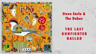 Steve Earle &amp; The Dukes - &quot;The Last Gunfighter Ballad&quot; [Audio Only]
