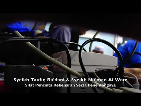 20190625 Syeikh Taufiq Ba'dani & Syeikh Nu'man Al Watr : Sifat Pencinta Kebenaran Serta Penentangnya