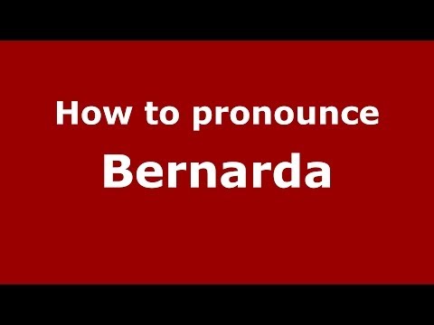 How to Pronounce Bernarda - PronounceNames.com