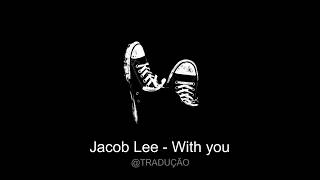Jacob Lee - With You (Tradução/Legendado)