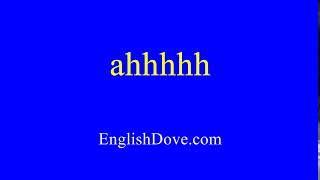 How to pronounce ahhhhh in American English.