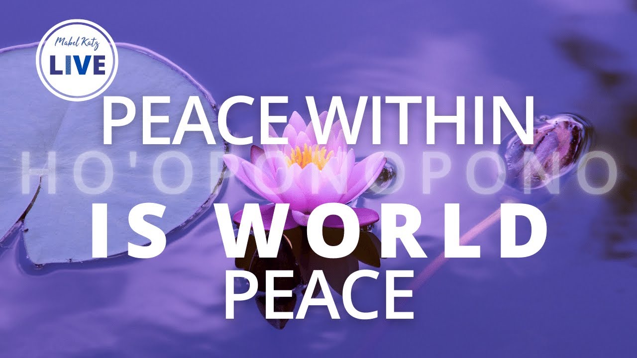 PEACE within is WORLD PEACE 👐 ► HO'OPONOPONO with MABEL KATZ [CONNECT with YOURSELF]