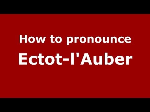 How to pronounce Ectot-l'Auber (French/France) - PronounceNames.com