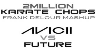 Avicii vs Future - 2 Million Karate Chops (Frank Delour Mashup) Dirty