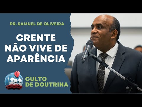 PR. SAMUEL DE OLIVEIRA [4K] CRENTE NÃO VIVE DE APARÊNCIA - CULTO DE DOUTRINA 11/JULHO
