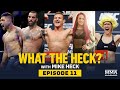 What the Heck: Episode 11 (w/ Clark, Modafferi, Heinisch, Perez and Mazany) - MMA Fighting
