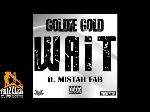 Goldie Gold of The Federation ft Mistah FAB - Wait [Thizzler.com Exclusive]