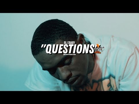 BL Ebaby - "Questions" (Official Video) Dir. By @WillKilledEm