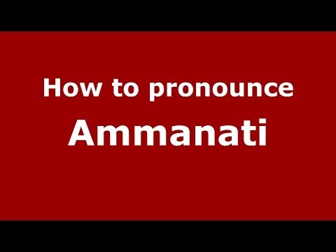How to pronounce Ammanati (Italian/Italy) - PronounceNames.com