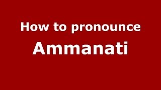 How to pronounce Ammanati