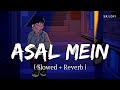 Asal Mein (Slowed + Reverb) | Darshan Raval | Asal Mein - Single | SR Lofi