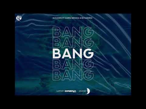 Dj Ivan90 Ft Garra Branca & Ed Sangria - Bang
