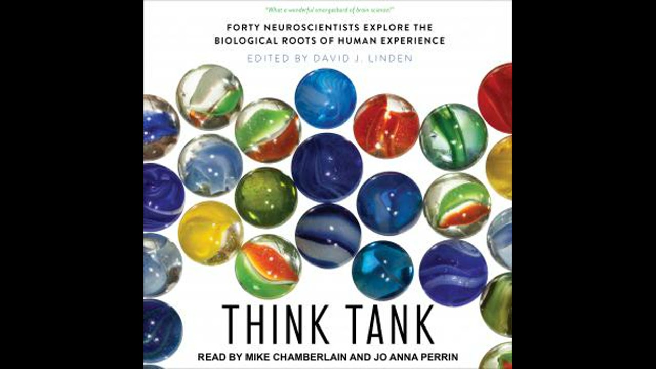 Think Tank: Forty Neuroscientists Explore the Biological Roots of Human Experience - David J. Linden
