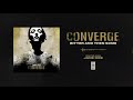 Converge "Bitter And Then Some"