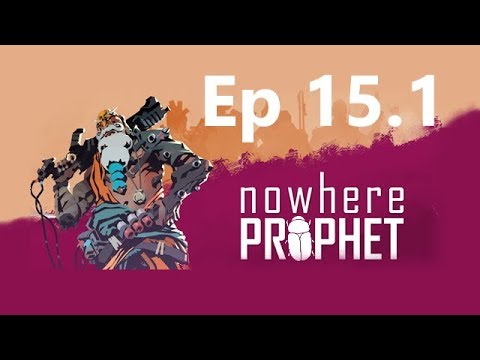 Fighting Everyone Up In Here | Nowhere Prophet Ep 15.1 | BeetleG