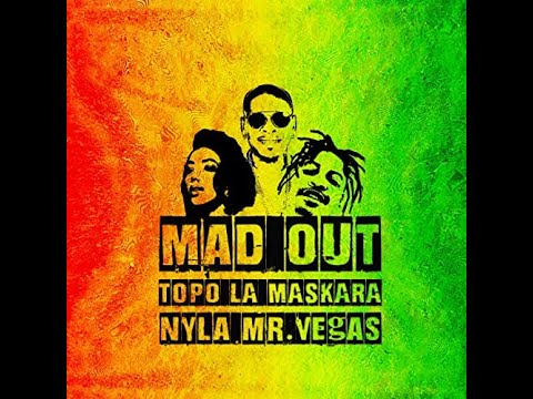 Topo La Maskara, Nyla, Mr Vegas - Mad Out