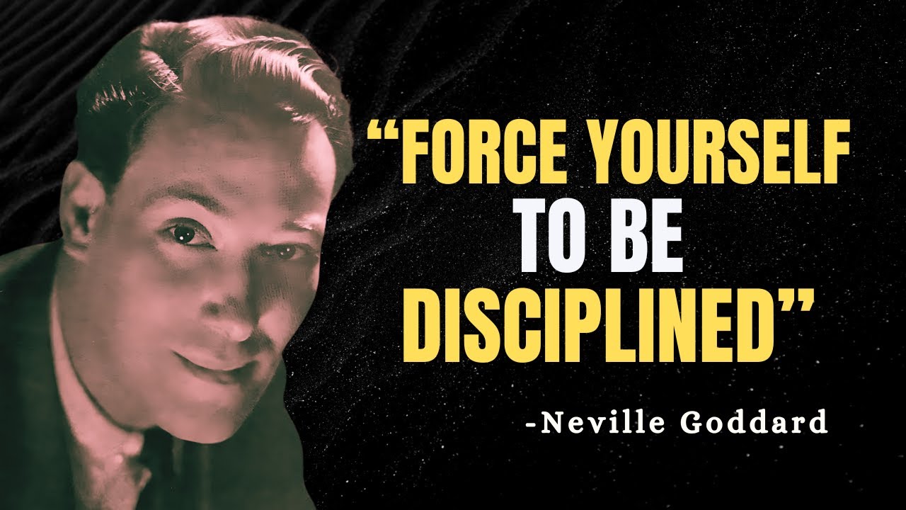 FORCE YOURSELF TO BE DISCIPLINED - Neville Goddard Motivation