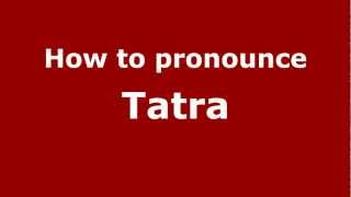 How to pronounce Tatra