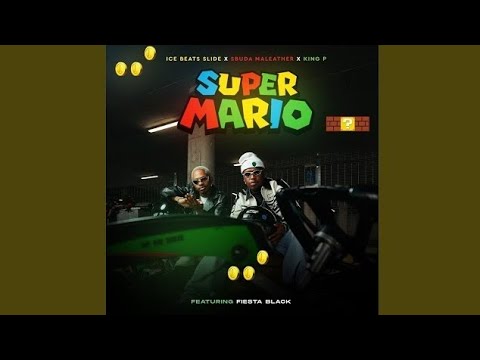 Ice Beats Slide x Sbuda Maleather x King P - Super Mario (feat. Fiesta Black)