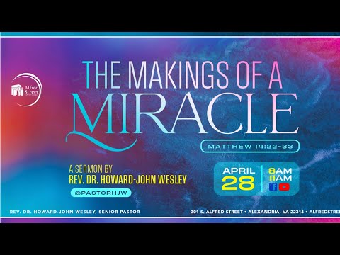 "THE MAKINGS OF A MIRACLE" | Rev. Dr. Howard-John Wesley | April 28, 2024
