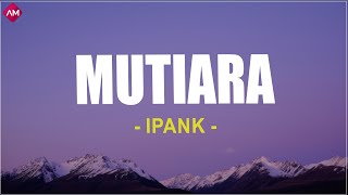 Download lagu Ipank - Mutiara (Lirik Lagu) mp3