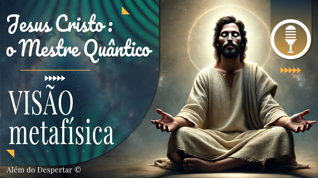 Visão sobre Jesus Cristo, sob a ótica da Mecânica Quântica : Jesus: O Mestre Quântico!