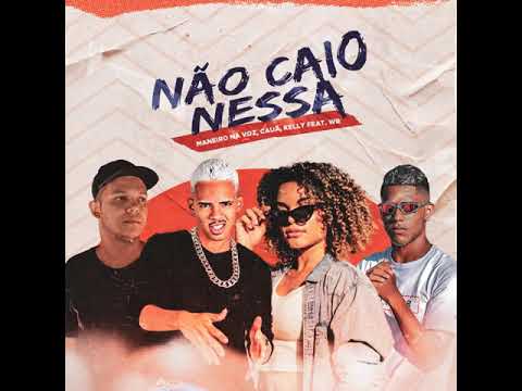 MANEIRO NA VOZ, CAUÃ, KELLY FEAT. WR - NÃO CAIO NESSA