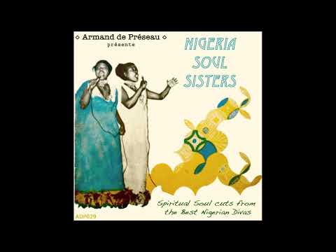 Armand de Preseau - Nigeria Soul Sisters (spiritual Soul cuts from the best Nigerian Divas)