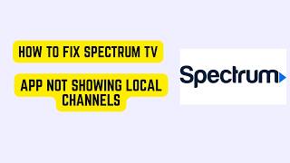 How to Fix Spectrum TV App Not Showing Local Channels – Location, ZIP & Rights